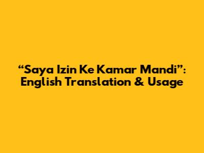 “Saya Izin Ke Kamar Mandi”: English Translation & Usage