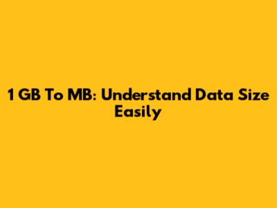 1 GB To MB: Understand Data Size Easily