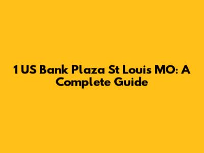 1 US Bank Plaza St Louis MO: A Complete Guide