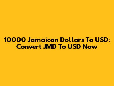10000 Jamaican Dollars To USD: Convert JMD To USD Now