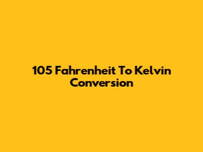 105 Fahrenheit To Kelvin Conversion