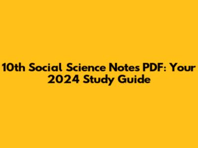 10th Social Science Notes PDF: Your 2024 Study Guide