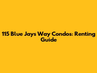 115 Blue Jays Way Condos: Renting Guide