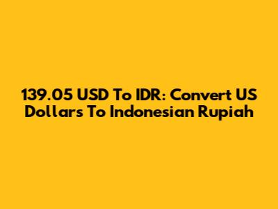 139.05 USD To IDR: Convert US Dollars To Indonesian Rupiah