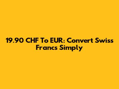 19.90 CHF To EUR: Convert Swiss Francs Simply