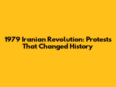 1979 Iranian Revolution: Protests That Changed History