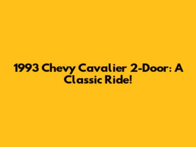 1993 Chevy Cavalier 2-Door: A Classic Ride!