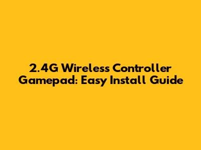 2.4G Wireless Controller Gamepad: Easy Install Guide