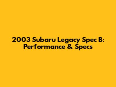 2003 Subaru Legacy Spec B: Performance & Specs