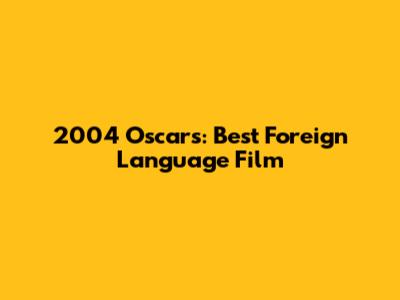 2004 Oscars: Best Foreign Language Film