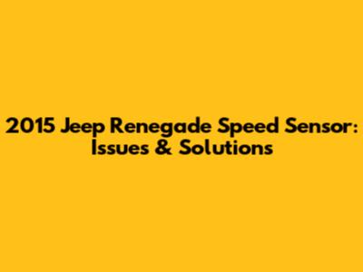 2015 Jeep Renegade Speed Sensor: Issues & Solutions