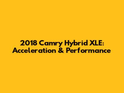 2018 Camry Hybrid XLE: Acceleration & Performance