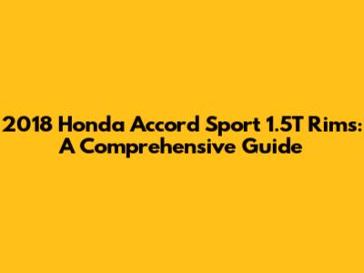 2018 Honda Accord Sport 1.5T Rims: A Comprehensive Guide