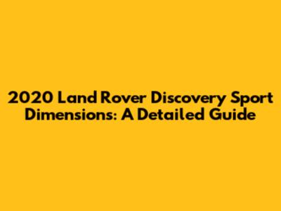 2020 Land Rover Discovery Sport Dimensions: A Detailed Guide