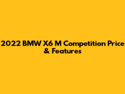 2022 BMW X6 M Competition Price & Features