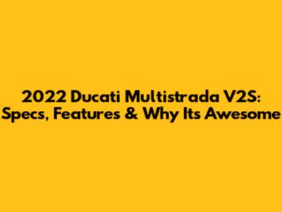 2022 Ducati Multistrada V2S: Specs, Features & Why It's Awesome