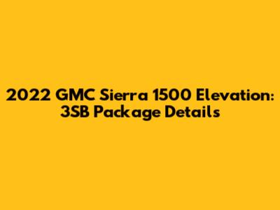2022 GMC Sierra 1500 Elevation: 3SB Package Details