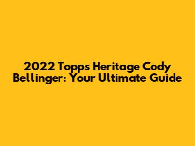 2022 Topps Heritage Cody Bellinger: Your Ultimate Guide