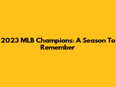 2023 MLB Champions: A Season To Remember