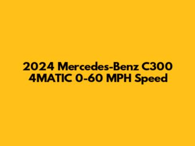 2024 Mercedes-Benz C300 4MATIC 0-60 MPH Speed