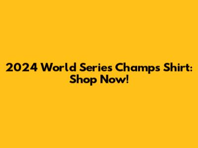 2024 World Series Champs Shirt: Shop Now!