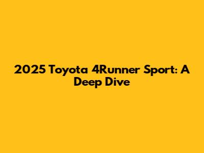 2025 Toyota 4Runner Sport: A Deep Dive