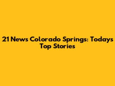 21 News Colorado Springs: Today's Top Stories
