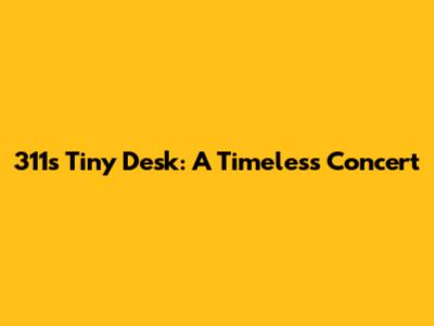 311's Tiny Desk: A Timeless Concert