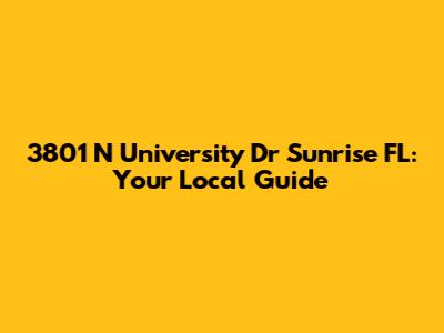 3801 N University Dr Sunrise FL: Your Local Guide