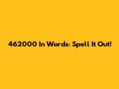 462000 In Words: Spell It Out!