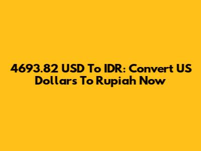 4693.82 USD To IDR: Convert US Dollars To Rupiah Now