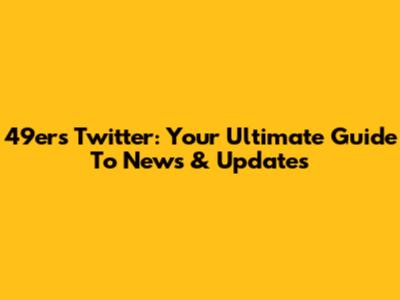 49ers Twitter: Your Ultimate Guide To News & Updates