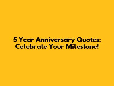 5 Year Anniversary Quotes: Celebrate Your Milestone!