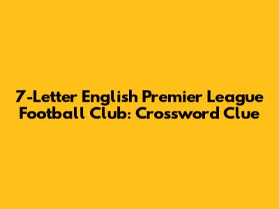 7-Letter English Premier League Football Club: Crossword Clue