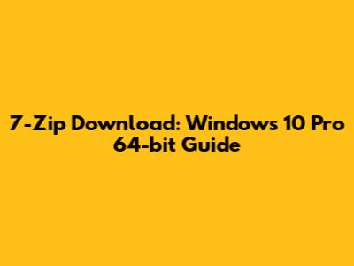 7-Zip Download: Windows 10 Pro 64-bit Guide