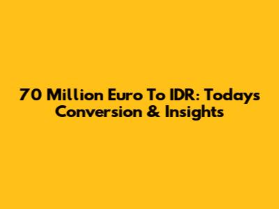 70 Million Euro To IDR: Today's Conversion & Insights