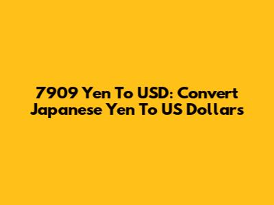 7909 Yen To USD: Convert Japanese Yen To US Dollars