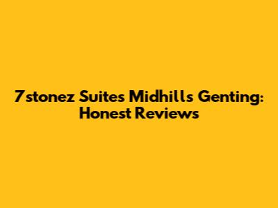7stonez Suites Midhills Genting: Honest Reviews