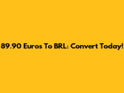89.90 Euros To BRL: Convert Today!