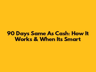 90 Days Same As Cash: How It Works & When It's Smart