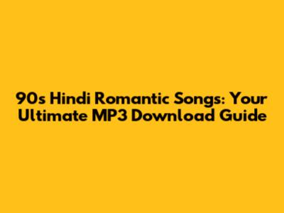 90s Hindi Romantic Songs: Your Ultimate MP3 Download Guide