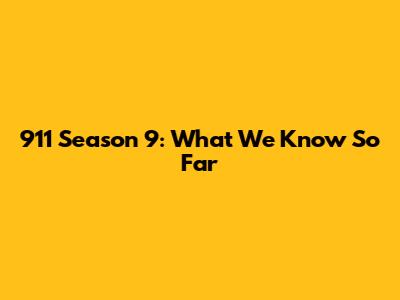 911 Season 9: What We Know So Far
