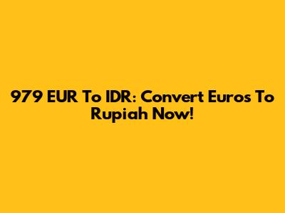 979 EUR To IDR: Convert Euros To Rupiah Now!