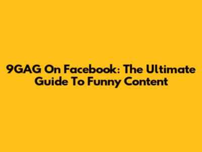 9GAG On Facebook: The Ultimate Guide To Funny Content