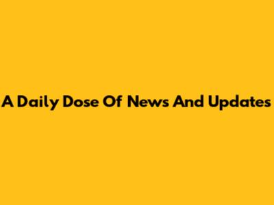 A Daily Dose Of News And Updates