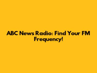 ABC News Radio: Find Your FM Frequency!