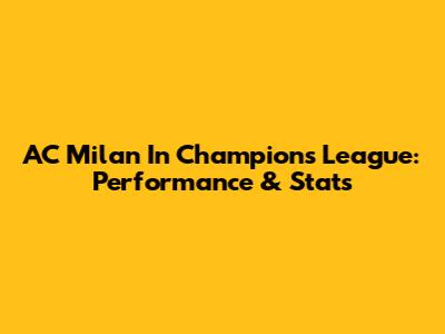 AC Milan In Champions League: Performance & Stats