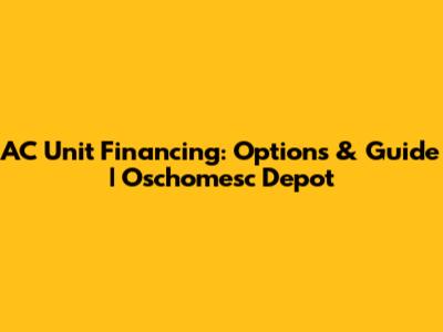 AC Unit Financing: Options & Guide | Oschomesc Depot