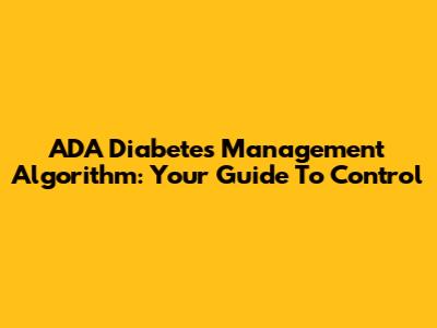 ADA Diabetes Management Algorithm: Your Guide To Control