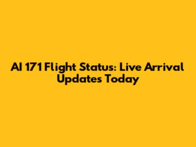 AI 171 Flight Status: Live Arrival Updates Today